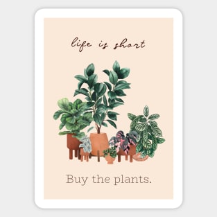 Life is short, buy the plants Sticker